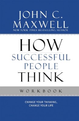 John C. Maxwell - How Successful People Think Workbook: Change Your Thinking, Change Your Life - 9781599953915 - V9781599953915