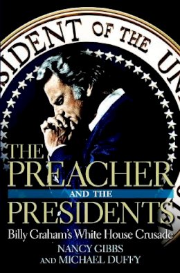 Duffy, Michael; Gibbs, Nancy - The Preacher and the Presidents: Billy Graham in the White House - 9781599957340 - V9781599957340