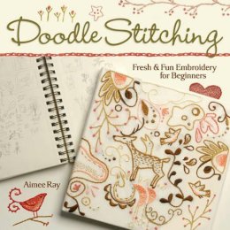 Aimee Ray - Doodle Stitching: Fresh & Fun Embroidery for Beginners - 9781600590610 - V9781600590610