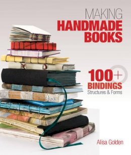 Alisa Golden - Making Handmade Books: 100+ Bindings, Structures & Forms - 9781600595875 - V9781600595875