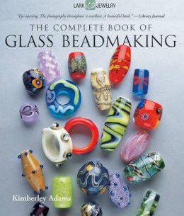 Kimberley Adams - The Complete Book of Glass Beadmaking - 9781600597787 - V9781600597787
