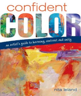 Nita Leland - Confident Color: An Artist´s Guide to Harmony, Contrast and Unity - 9781600610127 - V9781600610127