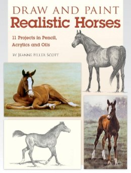 Jeanne Fillerscott - Draw and Paint Realistic Horses: Projects in Pencil, Acrylics and Oills - 9781600619960 - V9781600619960