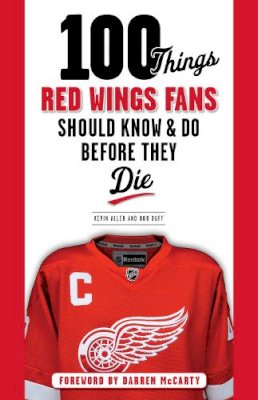 Kevin Allen - 100 Things Red Wings Fans Should Know & Do Before They Die - 9781600787669 - V9781600787669