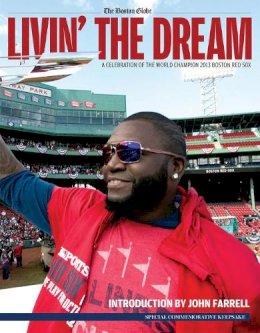The Boston Glob - Livin´ the Dream: A Celebration of the World Champion 2013 Boston Red Sox - 9781600789854 - V9781600789854