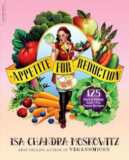 Isa Moskowitz - Appetite for Reduction: 125 Fast and Filling Low-Fat Vegan Recipes - 9781600940491 - V9781600940491