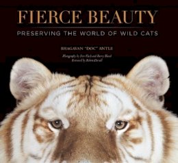 Bhagavan Antle - Fierce Beauty: Preserving the World of Wild Cats - 9781601090614 - 9781601090614