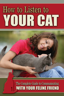 Kim Morgan - How to Listen to Your Cat: The Complete Guide to Communicating with Your Feline Friend - 9781601385970 - V9781601385970