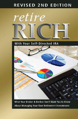 Atlantic Publishing Group - Retire Rich With Your Self-Directed IRA: What Your Broker & Banker Don't Want You to Know About Managing Your Own Retirement Investments REVISED 2ND EDITION - 9781601389435 - V9781601389435