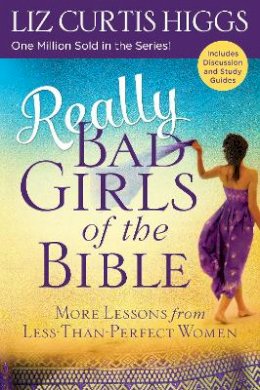 Liz Curtis Higgs - Really Bad Girls of the Bible: More Lessons from Less-Than-Perfect Women - 9781601428615 - V9781601428615