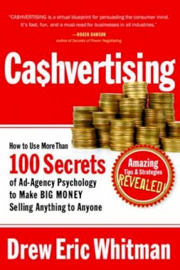 Drew Eric Whitman - Cashvertising: How to Use 50 Secrets of Ad-Agency Psychology to Make Big Money Selling Anything to Anyone - 9781601630322 - 9781601630322