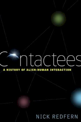Nick Redfern - Contactees: A History of Alien-Human Interaction - 9781601630964 - V9781601630964