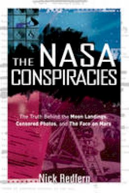 Nick Redfern - NASA Conspiracies: The Truth Behind the Moon Landings, Censored Photos, and the Face on Mars - 9781601631497 - V9781601631497