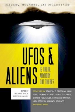 Michael Pye - Exposed, Uncoverd and Declassified: UFO´s and Aliens: Is There Anybody out There? - 9781601631732 - V9781601631732
