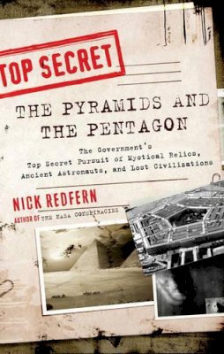Nick Redfern - Pyramids and the Pentagon: The Government´s Top Secret Pursuit of Mystical Relics, Ancient Astronauts, and Lost Civilizations - 9781601632067 - V9781601632067