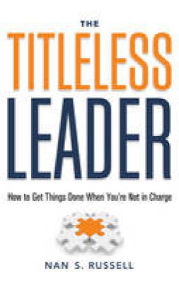 Nan S. Russell - Titleless Leader: How to Get Things Done When You´Re Not in Charge - 9781601632081 - V9781601632081