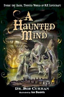 Dr. Robert Curran - Haunted Mind: Inside the Dark, Twisted World of H.P. Lovecraft - 9781601632197 - V9781601632197
