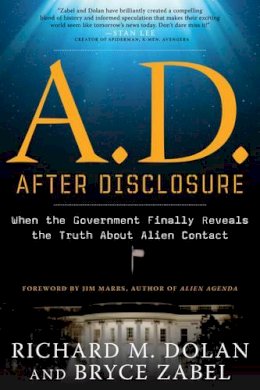 Richard M. Dolan - A.D. After Disclosure: When the Government Finally Reveals the Truth About Alien Contact - 9781601632227 - V9781601632227