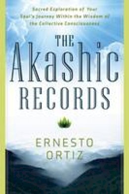 Ernesto Ortiz - The Akashic Records: Sacred Exploration of Your Soul´s Journey within the Wisdom of the Collective Consciousness - 9781601633453 - V9781601633453