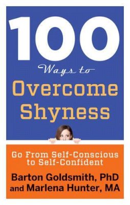 Barton Goldsmith - 100 Ways to Overcome Shyness: Go From Self-Conscious to Self-Confident - 9781601633699 - V9781601633699