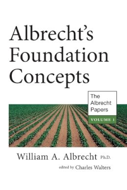 William A. Albrecht - Albrecht's Foundation Concepts: The Albrecht Papers Vol. I - 9781601730275 - V9781601730275
