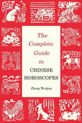 Zheng Weijian - Complete Guide to Chinese Horoscopes: First Edition - 9781602201538 - V9781602201538