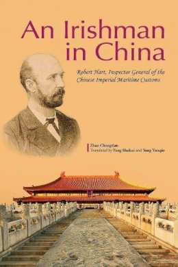 Changtian Zhao - Irishman in China: Robert Hart, Inspector General of the Chinese Imperial Maritime Customs - 9781602202382 - KLJ0020736