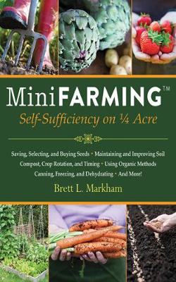Brett L. Markham - Mini Farming: Self-Sufficiency on 1/4 Acre - 9781602399846 - V9781602399846