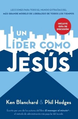 Ken Blanchard - Un líder como Jesús: Lecciones del mejor modelo a seguir  del liderazgo de todos los tiempos - 9781602550704 - V9781602550704