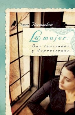 David Hormachea - La Mujer: Sus Tensiones y Depresiones - 9781602551619 - V9781602551619 David Hormachea - La Mujer: Sus Tensiones y Depresiones - 9781602551619 - V9781602551619