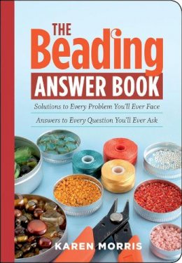Karen Morris - The Beading Answer Book: Solutions to Every Problem You´ll Ever Face; Answers to Every Question You´ll Ever Ask - 9781603420341 - V9781603420341