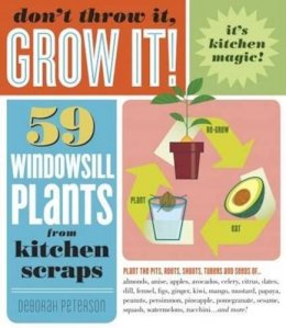 Deborah Peterson - Don´t Throw It, Grow It!: 68 windowsill plants from kitchen scraps - 9781603420648 - V9781603420648