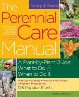 Nancy J. Ondra - The Perennial Care Manual: A Plant-by-Plant Guide: What to Do & When to Do It - 9781603421508 - V9781603421508