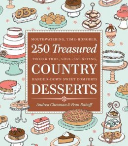 Andrea Chesman - 250 Treasured Country Desserts: Mouthwatering, Time-honored, Tried & True, Soul-satisfying, Handed-down Sweet Comforts - 9781603421522 - V9781603421522