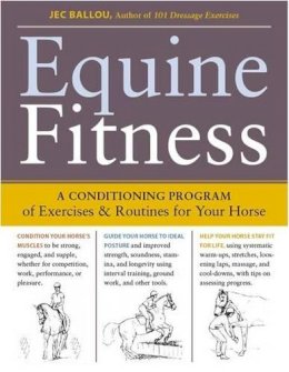 Jec Aristotle Ballou - Equine Fitness: A Program of Exercises and Routines for Your Horse - 9781603424639 - V9781603424639