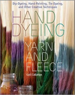 Gail Callahan - Hand Dyeing Yarn and Fleece: Custom-Color Your Favorite Fibers with Dip-Dyeing, Hand-Painting, Tie-Dyeing, and Other Creative Techniques - 9781603424684 - V9781603424684