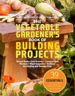 Editors Of Storey Publishing - The Vegetable Gardener´s Book of Building Projects: 39 Indispensable Projects to Increase the Bounty and Beauty of Your Garden - 9781603425261 - V9781603425261