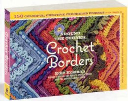 Jeanne Stauffer - Around the Corner Crochet Borders: 150 Colorful, Creative Edging Designs with Charts and Instructions for Turning the Corner Perfectly Every Time - 9781603425384 - V9781603425384
