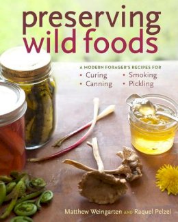 Matthew Weingarten - Preserving Wild Foods: A Modern Forager´s Recipes for Curing, Canning, Smoking, and Pickling - 9781603427272 - V9781603427272