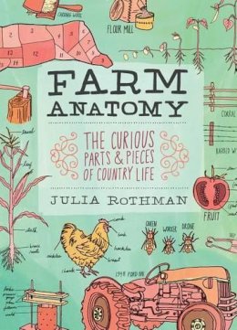 Julia Rothman - Farm Anatomy: The Curious Parts and Pieces of Country Life - 9781603429818 - V9781603429818