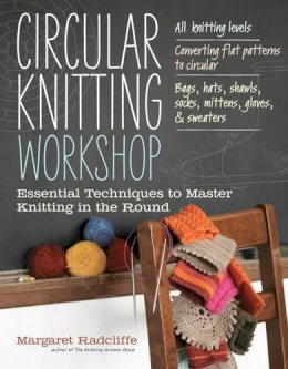 Margaret Radcliffe - Circular Knitting Workshop: Essential Techniques to Master Knitting in the Round - 9781603429993 - V9781603429993