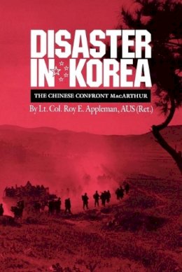 Roy E. Appleman - Disaster in Korea: The Chinese Confront MacArthur - 9781603441285 - V9781603441285