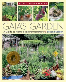 Toby Hemenway - Gaia´s Garden: A Guide to Home-Scale Permaculture, 2nd Edition - 9781603580298 - V9781603580298