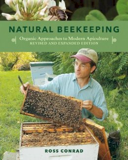 Ross Conrad - Natural Beekeeping: Organic Approaches to Modern Apiculture, 2nd Edition - 9781603583626 - V9781603583626