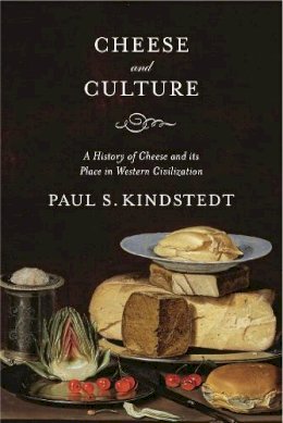 Paul S. Kindstedt - Cheese and Culture: A History of Cheese and its Place in Western Civilization - 9781603585064 - 9781603585064