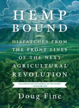 Doug Fine - Hemp Bound: Dispatches from the Front Lines of the Next Agricultural Revolution - 9781603585439 - V9781603585439