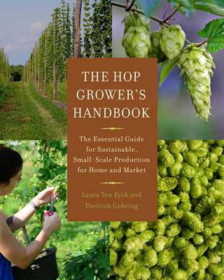 Laura Ten Eyck - The Hop Grower´s Handbook: The Essential Guide for Sustainable, Small-Scale Production for Home and Market - 9781603585552 - V9781603585552