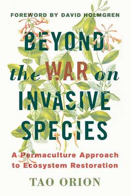 Tao Orion - In Defense of Invasive Species: A Permaculture Approach to Ecological Restoration and Resilient Ecosystems - 9781603585637 - V9781603585637