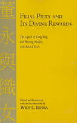Wilt L. Idema - Filial Piety and Its Divine Rewards: The Legend of Dong Yong and Weaving Maiden with Related Texts - 9781603841351 - V9781603841351