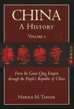 Harold M. Tanner - China: A History (Volume 2): From the Great Qing Empire through The People´s Republic of China, (1644 - 2009) - 9781603842044 - V9781603842044